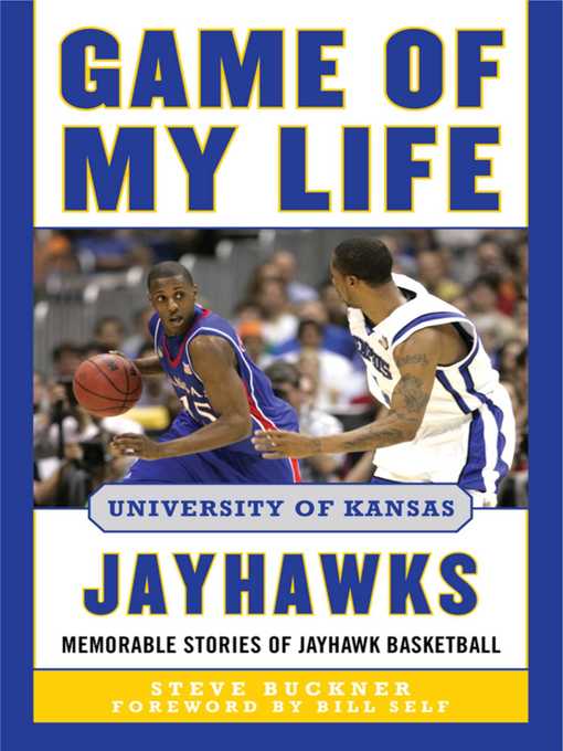 Title details for Game of My Life University of Kansas Jayhawks: Memorable Stories of Jayhawk Basketball by Steve Buckner - Wait list